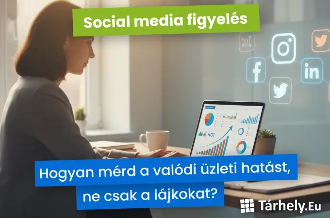 Social media figyelés - hogyan mérd a valódi üzleti hatást, ne csak a lájkokat