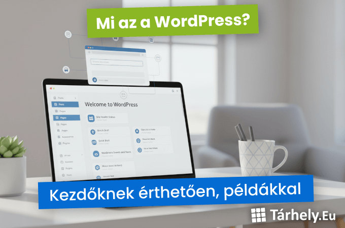Mi az a WordPress - Kezdőknek érthetően, példákkal