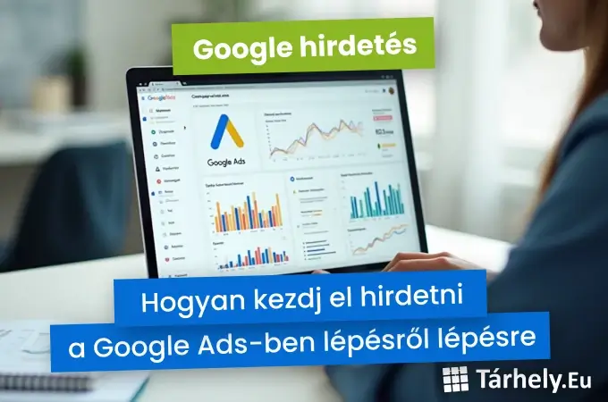 Google hirdetés - hogyan kezdj el hirdetni a Google Ads-ben lépésről lépésre