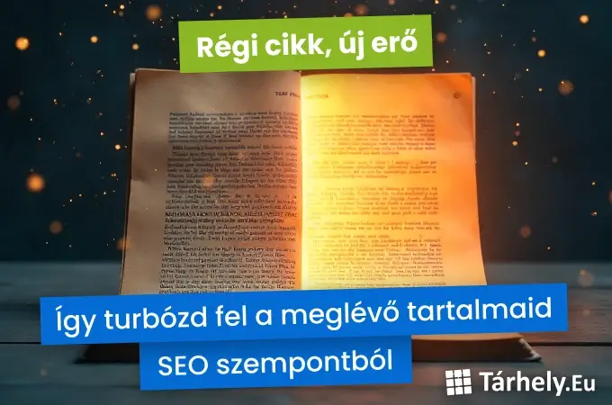 Régi cikk, új erő - Így turbózd fel a meglévő tartalmaid SEO szempontból