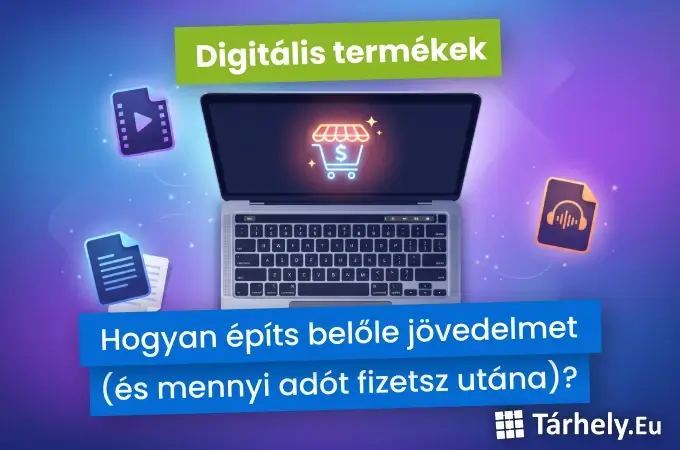 Digitális termékek - hogyan építs belőle jövedelmet (és mennyi adót fizetsz utána)