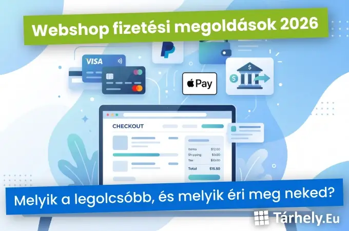 Webshop fizetési megoldások 2026 - melyik a legolcsóbb, és melyik éri meg neked