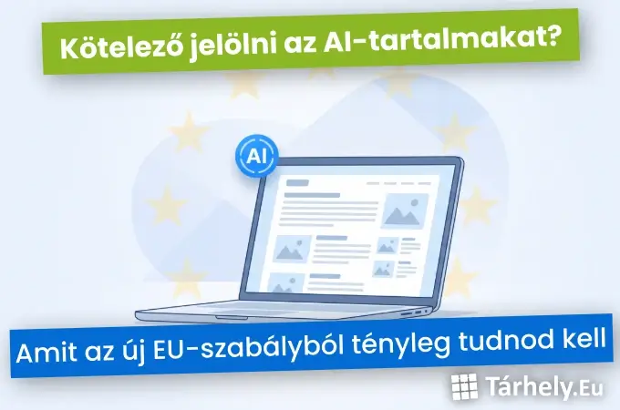 Kötelező jelölni az AI-tartalmakat - Amit az új EU-szabályból tényleg tudnod kell (2026)